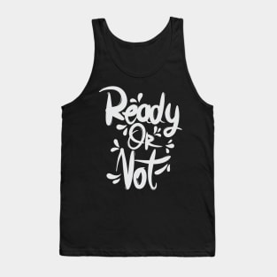 Ready Or Not Tank Top